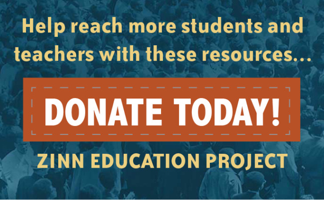 Help Reach More Students and Teachers with These Resources—Donate Today! | Zinn Education Project: Teaching People's History