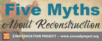 Five Myths About Reconstruction | Zinn Education Project: Teaching People's History