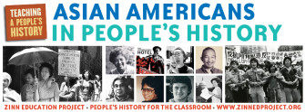 Asian Americans and Moments in People’s History | Zinn Education Project: Teaching People's History