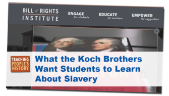 What the Koch Brothers Want Students to Learn about Slavery | Zinn Education Project