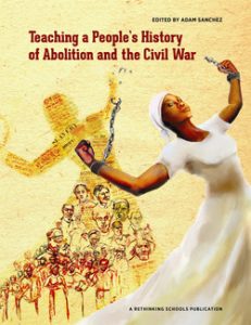 Teaching a Peoples History of Abolition and the Civil War (Book Cover) | Zinn Education Project