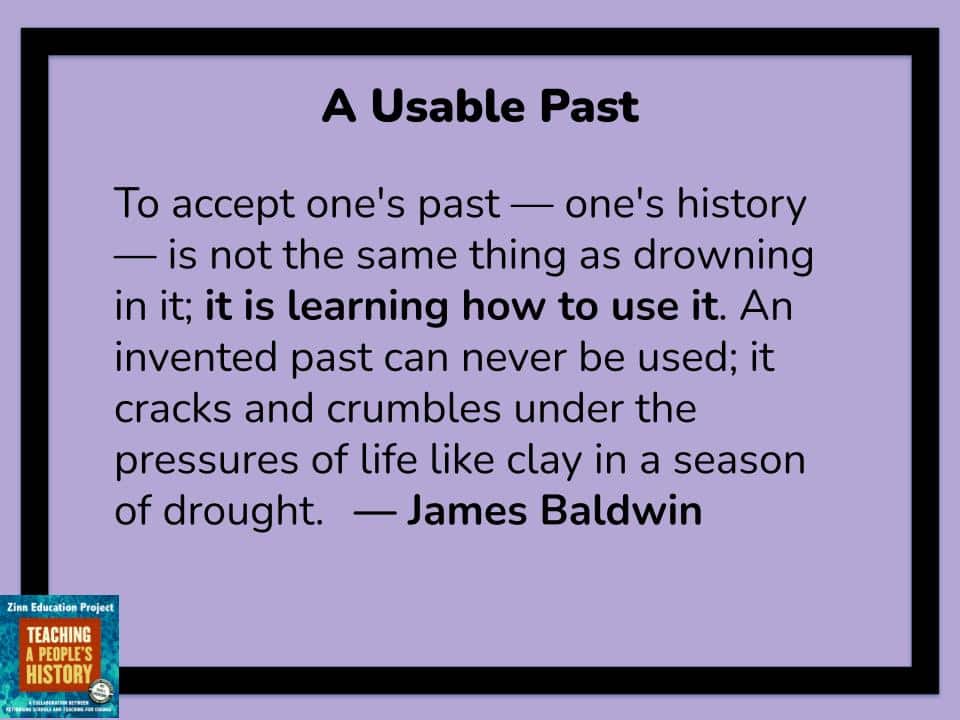 To accept one's past — one's history — is not the same thing as drowning in it; it is learning how to use it. An invented past can never be used; it cracks and crumbles under the pressures of life like clay in a season of drought.” So we are here today to learn history we can use. And we invite you to hold that in your consciousness as you move through today’s activity: How is this history useful? How does it clarify and illuminate our current moment?