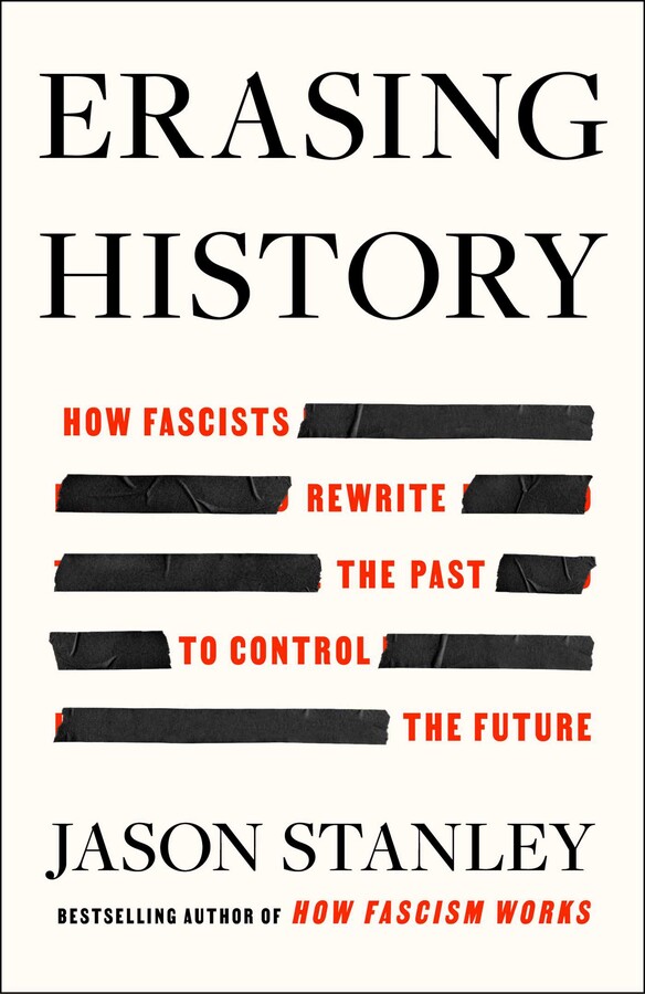 Erasing History: How Fascists Rewrite the Past to Control the Future ...